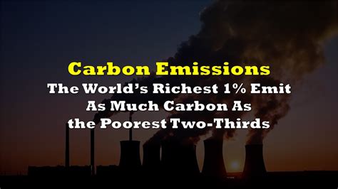Richest 1 percent generate as much carbon emissions as poorest two-thirds: research