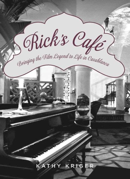 Download Ricks Cafe Bringing The Film Legend To Life In Casablanca By Kathy Kriger