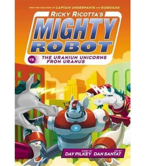 Full Download Ricky Ricottas Mighty Robot Vs The Uranium Unicorns From Uranus Ricky Ricotta 7 By Dav Pilkey