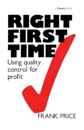 Right First Time Using Quality Control For Profit