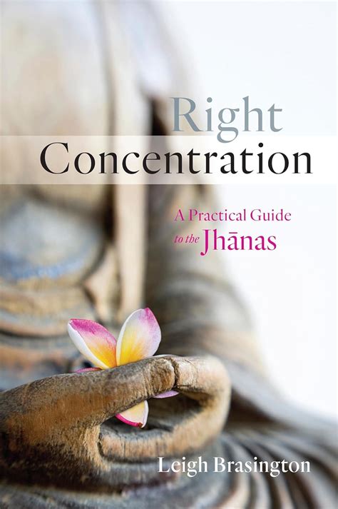 Full Download Right Concentration A Practical Guide To The Jhanas By Leigh Brasington