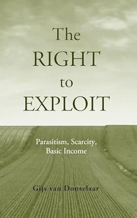 Full Download Right To Exploit Parasitism Scarcity Basic Income By Gijs Van Donselaar