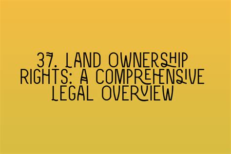Rights and Limitations of Property Ownership A Comprehensive Overview