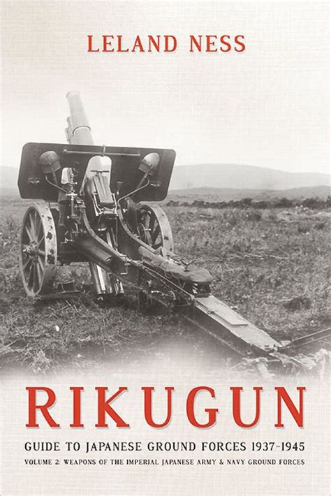 Read Online Rikugun Guide To Japanese Ground Forces 19371945 Volume 2 Weapons Of The Imperial Japanese Army  Navy Ground Forces By Leland S Ness