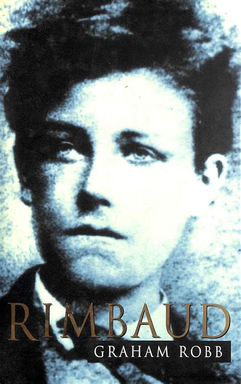 Read Online Rimbaud A Biography By Graham Robb