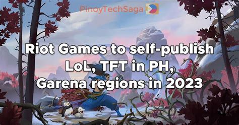 Riot Games to self-publish LoL, TFT in PH, Garena regions in 2024