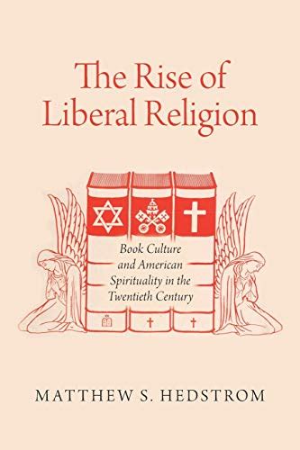 Read Rise Of Liberal Religion Book Culture And American Spirituality In The Twentieth Century By Matthew S Hedstrom