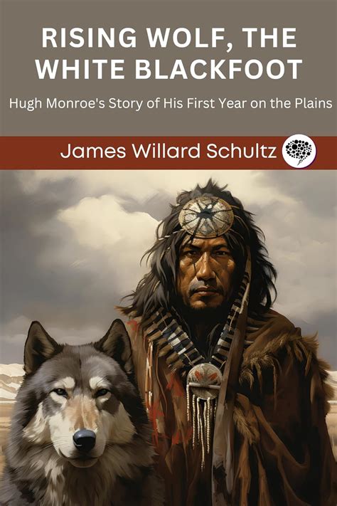 Rising Wolf, the white Blackfoot; Hugh Monroe