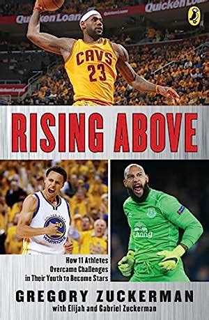 Read Online Rising Above How 11 Athletes Overcame Challenges In Their Youth To Become Stars By Gregory Zuckerman