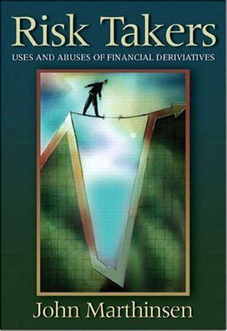 Read Online Risk Takers Uses And Abuses Of Financial Derivatives By John E Marthinsen