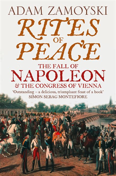 Read Online Rites Of Peace The Fall Of Napoleon And The Congress Of Vienna By Adam Zamoyski