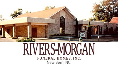 Rivers morgan funeral home inc. As members of the funeral profession, we adhere strongly to the ethics, laws and regulations required to serve our families and protect our environment. Rivers-Morgan Funeral Homes, Inc. provides funeral, memorial, personalization, aftercare, pre-planning and cremation services in New Bern, Jacksonville, Greenville, NC. 