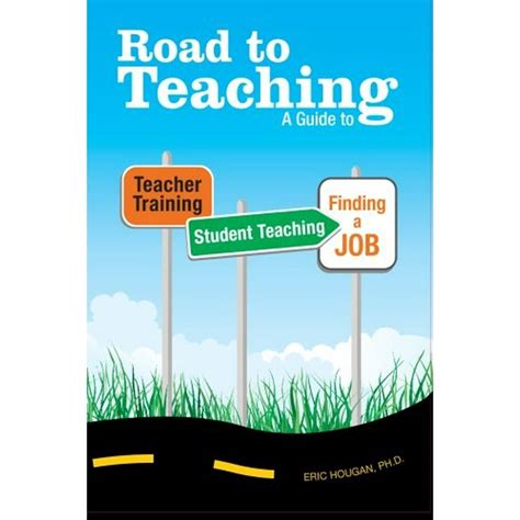 Road to teaching a guide to teacher training student teaching and finding a job. - Terras, florestas e águas de trabalho.