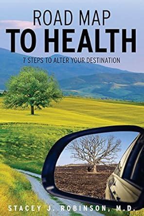 Read Road Map To Health 7Steps To Alter Your Destination By Stacey J Robinson
