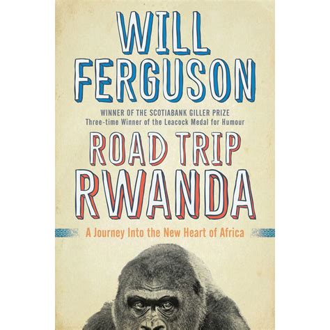 Read Road Trip Rwanda A Journey Into The New Heart Of Africa By Will Ferguson