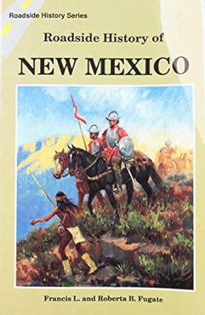 Read Online Roadside History Of New Mexico By Francis L Fugate