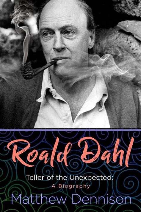 Roald Dahl: Teller of the Unexpected: A Biography: Dennison ...