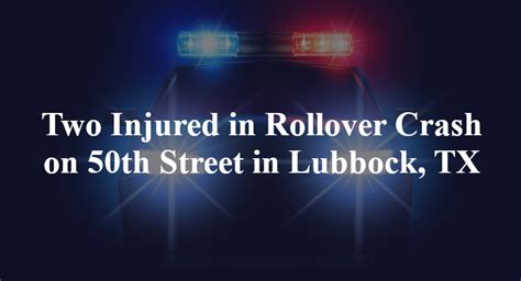 Robert Garett Sustained Major Injuries in Two-Vehicle Collision on 50th Street [Lubbock, TX]