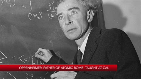 Robert Oppenheimer once taught at U.C. Berkeley
