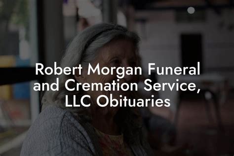 Robert morgan funeral and cremation service llc. Jan 22, 2023 · A Memorial Service will be held at Temple of Victory Church, 132 Franklin Road, Mooresboro, NC on Sunday, January 22nd, 2023, at 3:00 p.m. Robert Morgan Funeral and Cremation Service of Boiling, NC. Memorial tributes may be made at www.rsmorganfsl.com. To send flowers to the family or plant a tree in memory of Jeffery Robert Callahan, please ... 