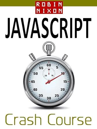Robin Nixon's JavaScript Crash Course: Learn JavaScript in 14 easy lessons