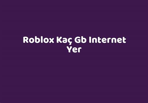 Roblox kaç gb internet yer