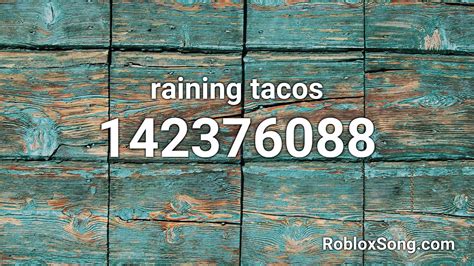 Roblox raining tacos id 2023. 68. Its raining tacos open ur mouth and close ur eyes: 1502615177. 69. The Raining Tacos saga (so far): 5171481307. 70. Aid ition Sings It's Raining Tacos: 5922159667. 71. Raining tacos : 6037245043. 72. Raining Tacos (On Christmas Eve): 8411736076. 73. Its raining tacos but its slow n stuff: 7169444140. 74. Raining Tacos (Clean Rap Version ... 
