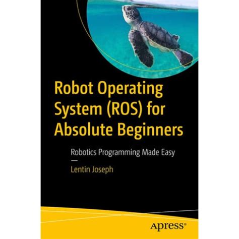 Download Robot Operating System Ros For Absolute Beginners Robotics Programming Made Easy By Lentin Joseph