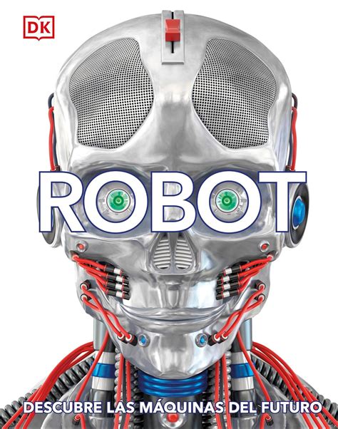 Full Download Robot Spanish Descubre Las Maquinas Del Futuro By Dk Publishing