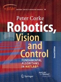 Robotics vision and control. the book “Robotics, Vision & Control” provides a detailed discussion (over 600 pages, nearly 400 ﬁgures and 1000 code examples) of how to use the Toolbox functions to solve many … 