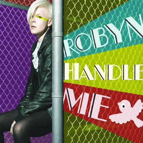 Robyn – Handle Me All The Lyrics