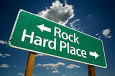 Rock and hard place. From the 