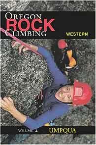 Full Download Rock Climbing Western Oregon Umpqua Rock Climbing The Umpqua By Greg Orton