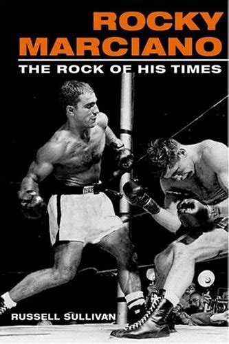 Read Rocky Marciano The Rock Of His Times By Russell Sullivan