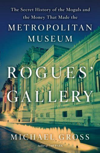 Read Online Rogues Gallery The Secret History Of The Moguls And The Money That Made The Metropolitan Museum By Michael    Gross