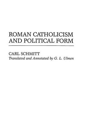 Full Download Roman Catholicism And Political Form By Carl Schmitt
