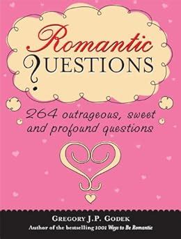Romantic Questions 264 Outrageous Sweet and Profound Questions