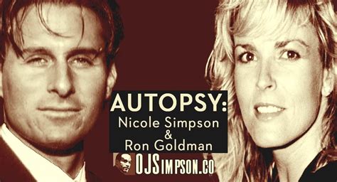 Ron goldman autopsy photos. O.J. Simpson was arrested and charged, but acquitted of the murders. The families of Nicole Brown Simpson and Ronald Goldman won a civil judgment against O.J. Simpson in a wrongful death lawsuit ... 