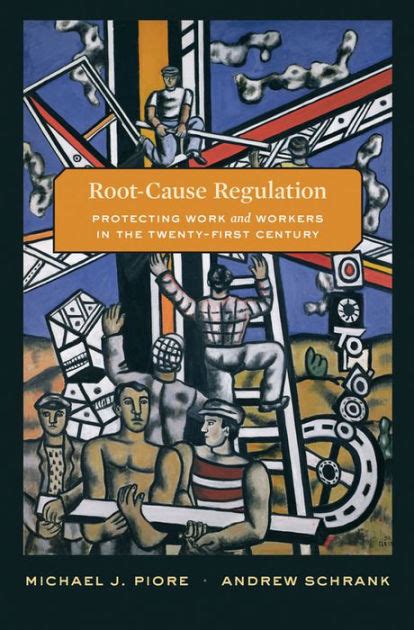Read Rootcause Regulation Protecting Work And Workers In The Twentyfirst Century By Michael J Piore