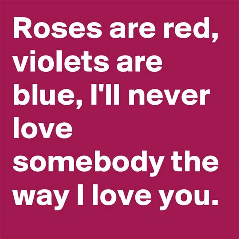 Roses are red, Violets are blue, sugar is sweet, And so are you. 日本語訳 薔薇は赤く 菫は青く 砂糖は甘く そして貴方も 起源. 詩の起源は、少なくともエドマンド・スペンサーが書いた1590年の叙事詩『妖精の女王』（第3巻第6編第6節）の次の詩までたどることができる 。. 