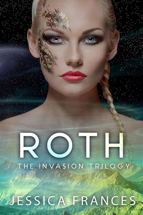 Read Online Roth The Invasion Trilogy 2 By Jessica Frances