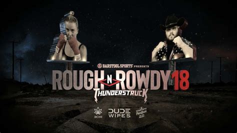 Rough n rowdy 18. The world's wildest amateur fighters with no defense, throwing haymakers. You'll have tears in your eyes laughing because you've never seen anything like it. 