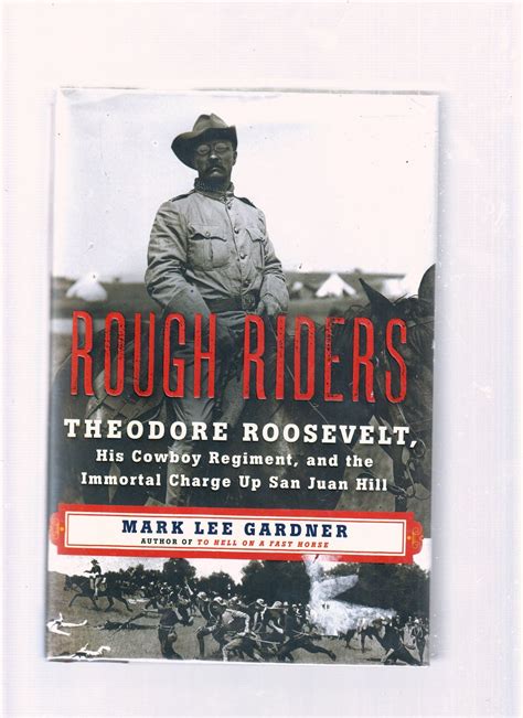 Read Rough Riders Theodore Roosevelt His Cowboy Regiment And The Immortal Charge Up San Juan Hill By Mark Lee Gardner