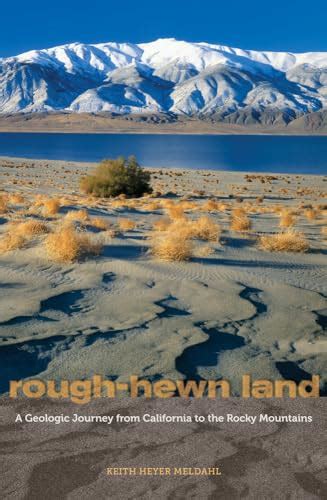 Read Roughhewn Land A Geologic Journey From California To The Rocky Mountains By Keith Heyer Meldahl