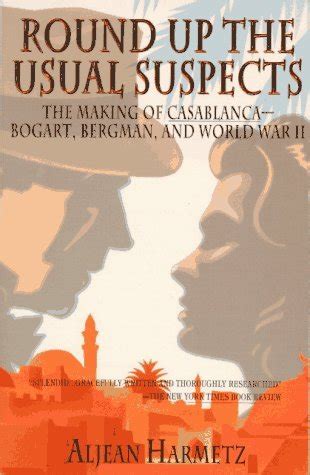 Download Round Up The Usual Suspects The Making Of Casablancabogart Bergman And World War Ii By Aljean Harmetz