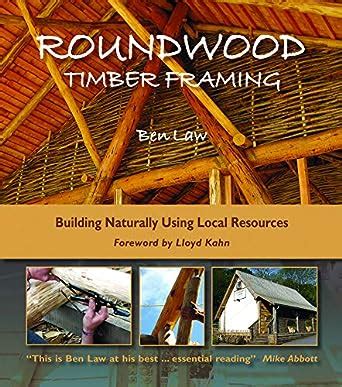 Download Roundwood Timber Framing Building Naturally Using Local Resources By Ben Law