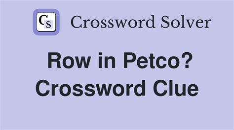 Row in petco crossword. Things To Know About Row in petco crossword. 