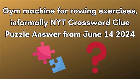 We solved the clue 'Rowing machine, informally' which last appeared on March 6, 2022 in a N.Y.T crossword puzzle and had three letters. The one solution we have is shown below. Similar clues are also included in case you ended up here searching only a part of the clue text. This clue was last seen on. NYTimes March 07, 2022 …
