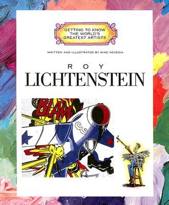 Read Roy Lichtenstein Getting To Know The Worlds Greatest Artists Previous Editions By Mike Venezia
