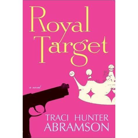 Read Online Royal Target Royal 1 By Traci Hunter Abramson
